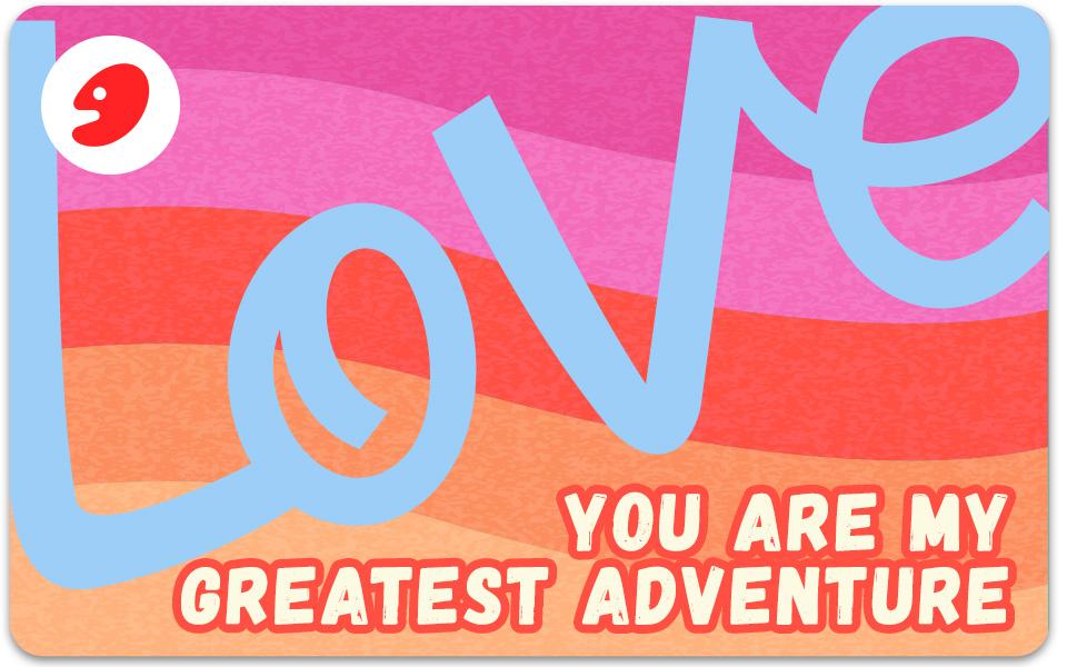 Love | You Are My Greatest Adventure